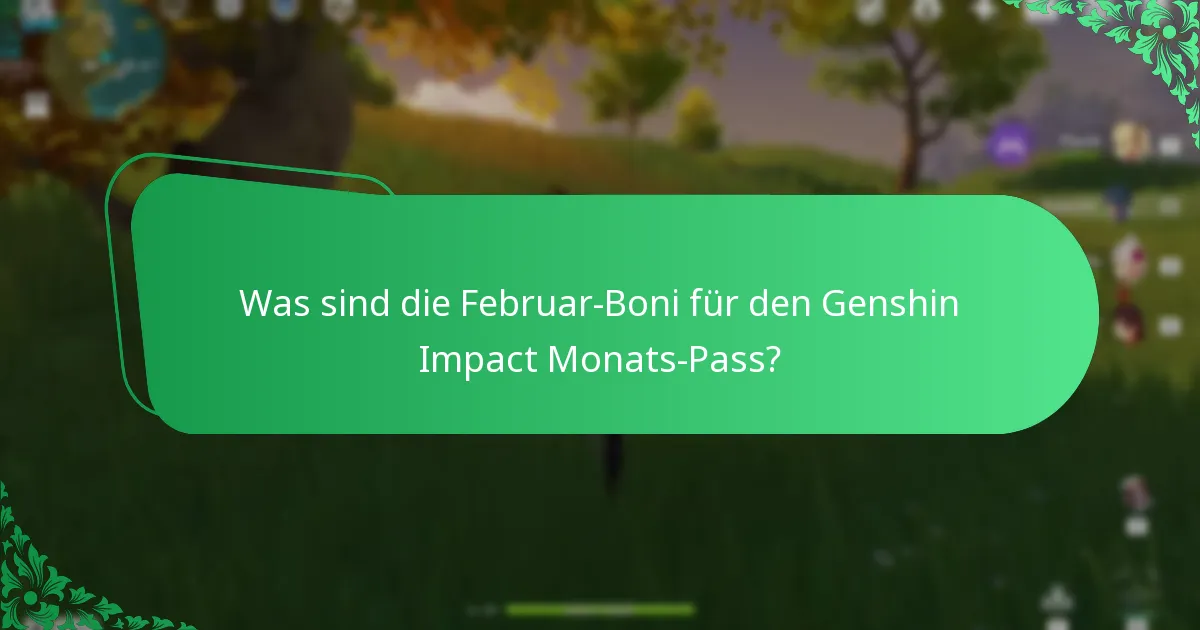Was sind die Februar-Boni für den Genshin Impact Monats-Pass?