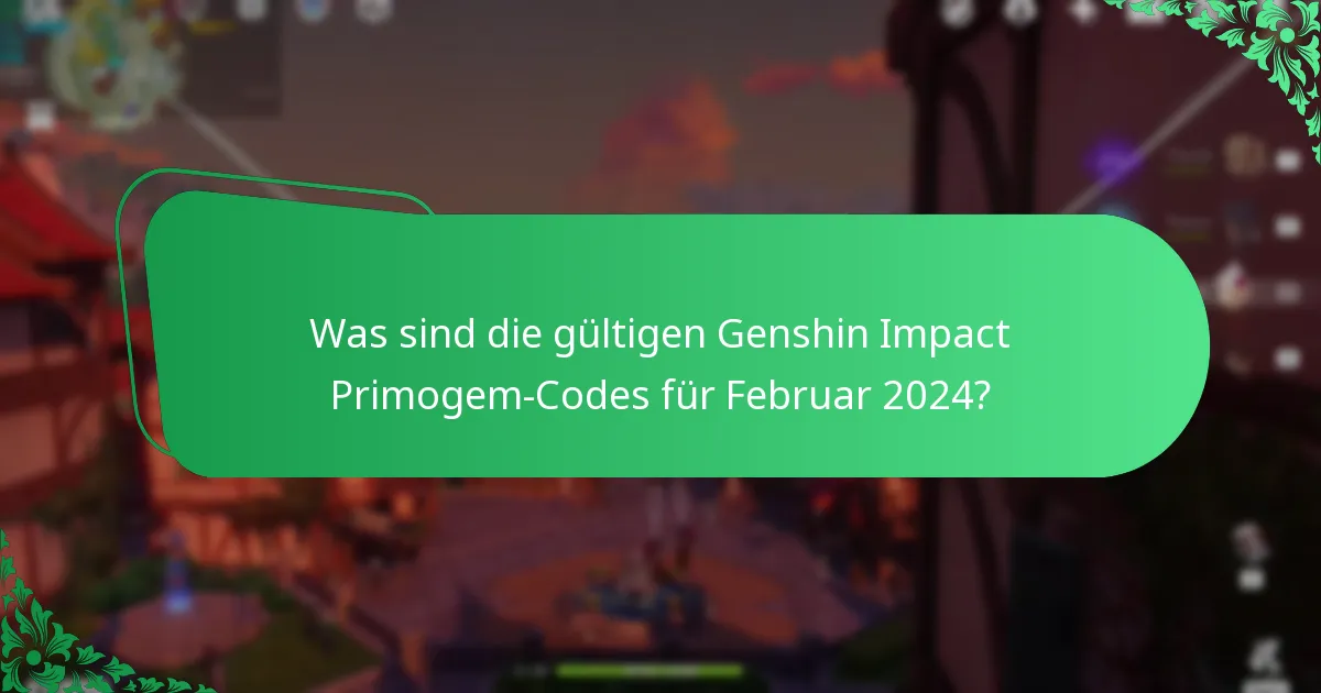 Was sind die gültigen Genshin Impact Primogem-Codes für Februar 2024?