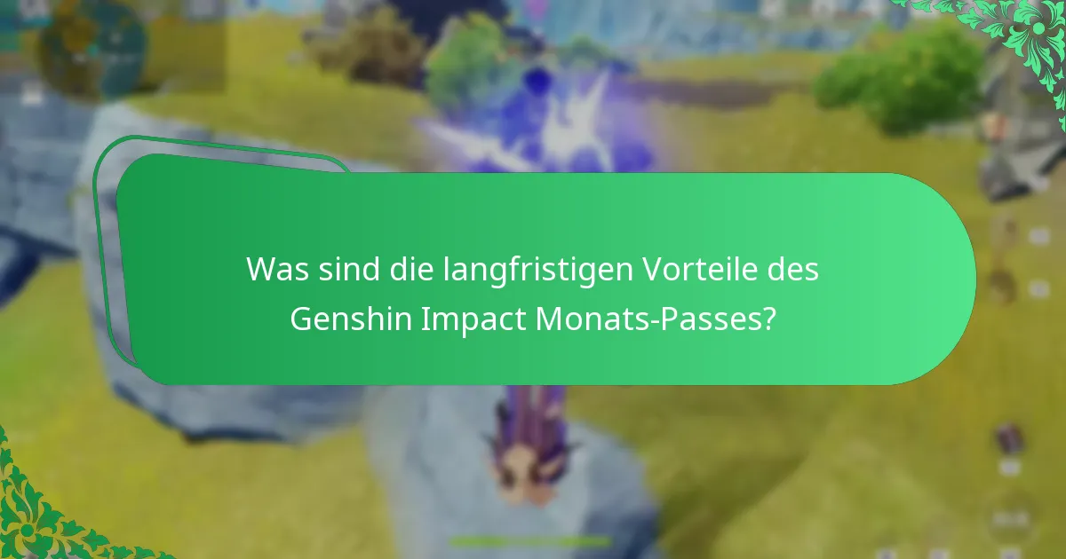 Wie bietet der Genshin Impact Monats-Pass strategische Vorteile?