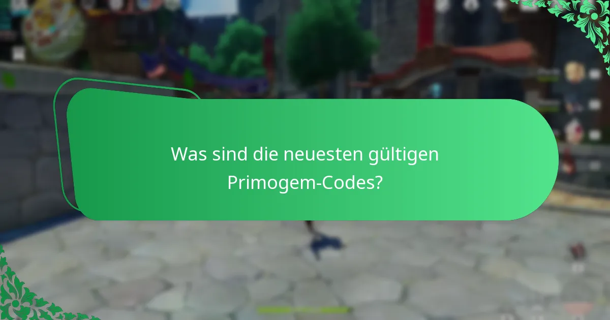 Was sind die neuesten gültigen Primogem-Codes?
