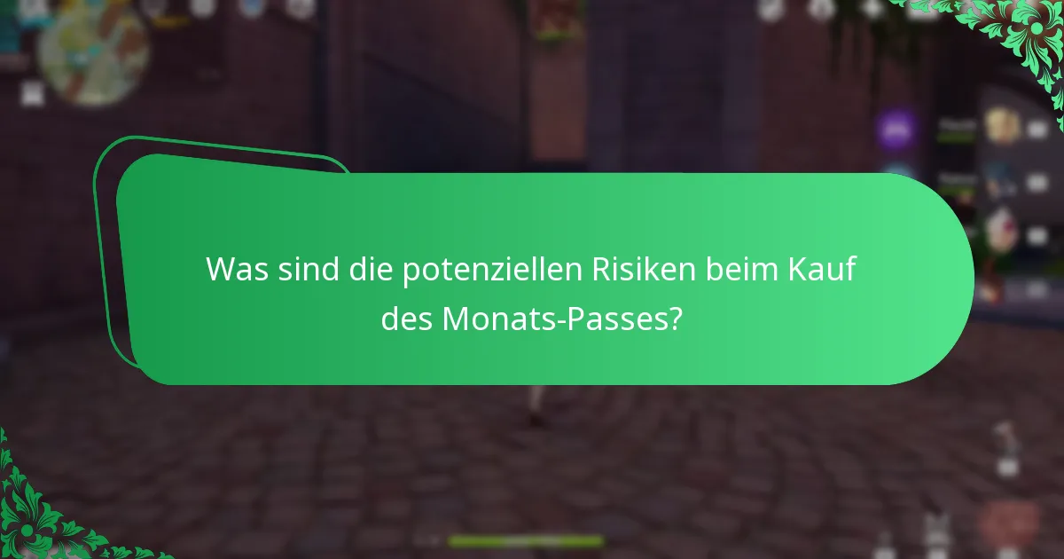 Was sind die potenziellen Risiken beim Kauf des Monats-Passes?