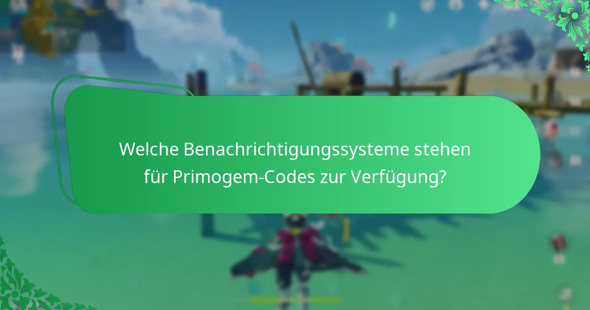Welche Benachrichtigungssysteme stehen für Primogem-Codes zur Verfügung?